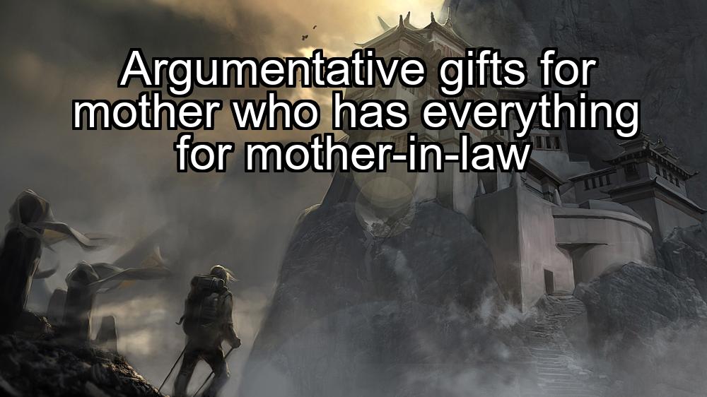 argumentative-gifts-for-mother-who-has-everything-for-mother-in-law-1737469220-1