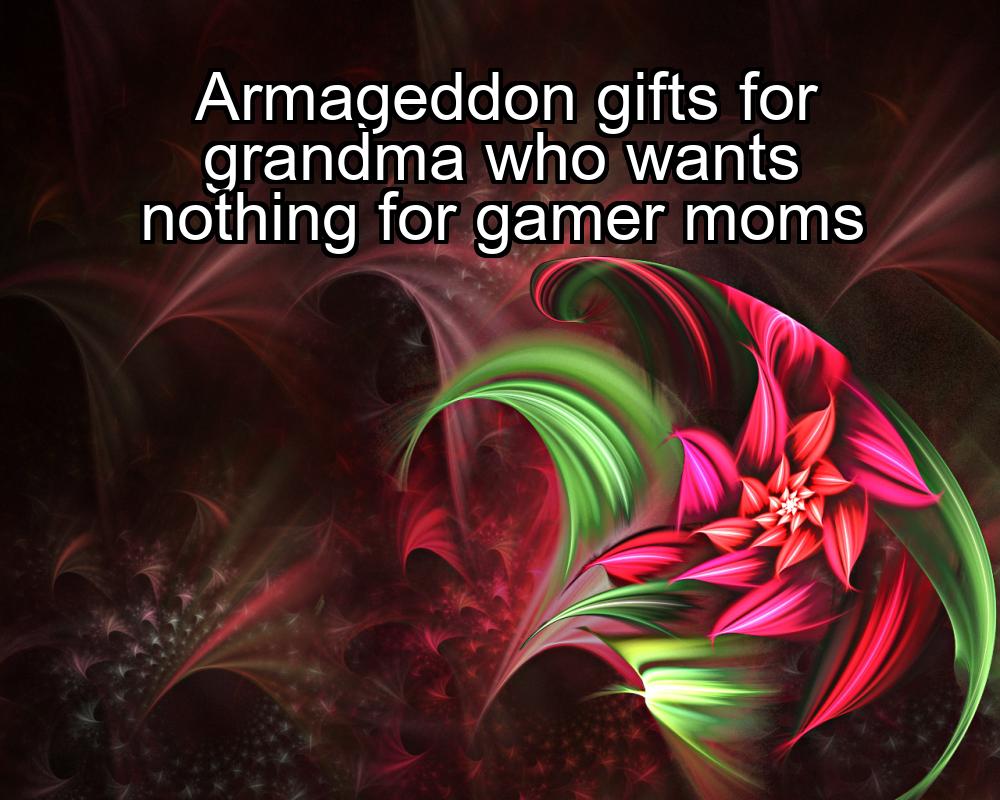 armageddon-gifts-for-grandma-who-wants-nothing-for-gamer-moms-1737357347-1