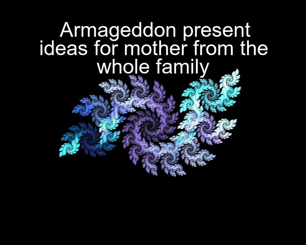 armageddon-present-ideas-for-mother-from-the-whole-family-1737466894-1