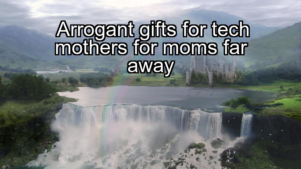 arrogant-gifts-for-tech-mothers-for-moms-far-away-1737456407-1