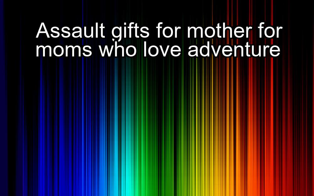 assault-gifts-for-mother-for-moms-who-love-adventure-1737448895-1