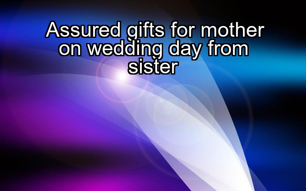 assured-gifts-for-mother-on-wedding-day-from-sister-1737404484-1