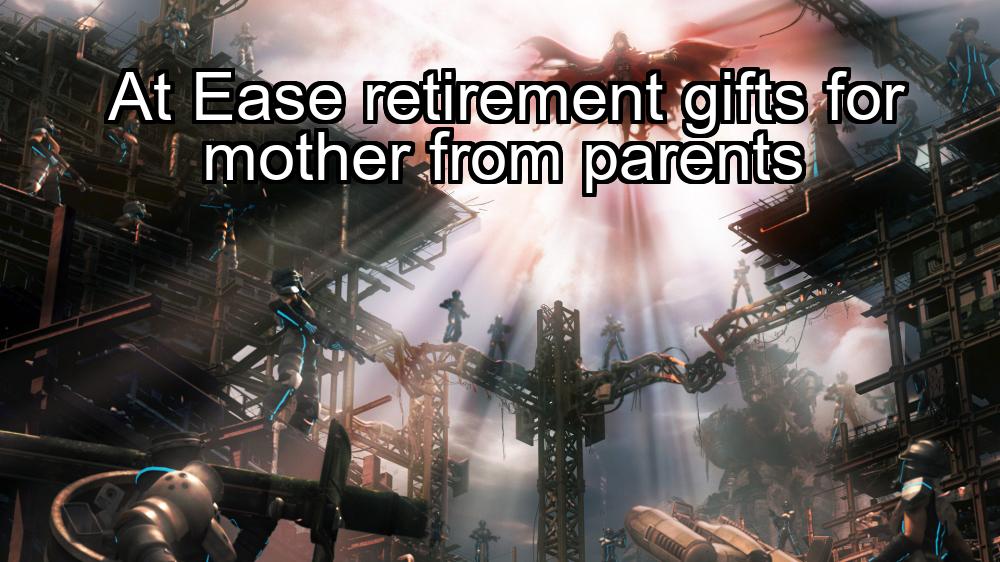 at-ease-retirement-gifts-for-mother-from-parents-1737384033-1