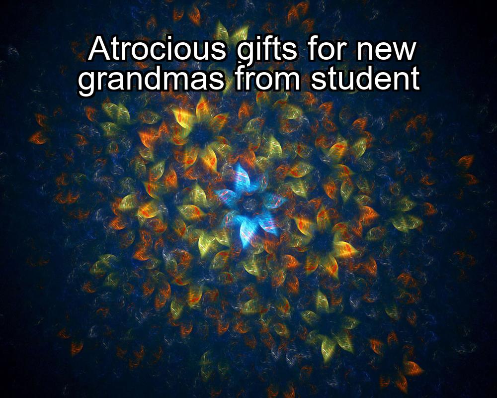 atrocious-gifts-for-new-grandmas-from-student-1737426321-1