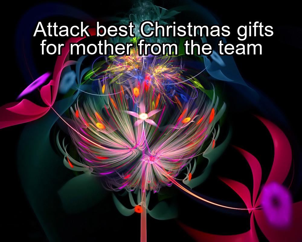 attack-best-christmas-gifts-for-mother-from-the-team-1737391833-1