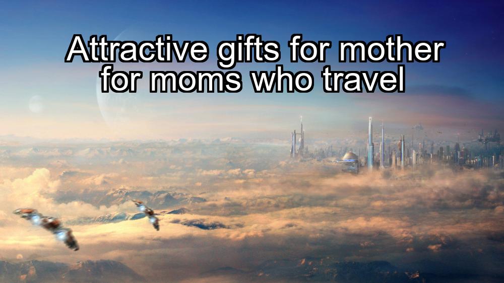 attractive-gifts-for-mother-for-moms-who-travel-1737360330-1