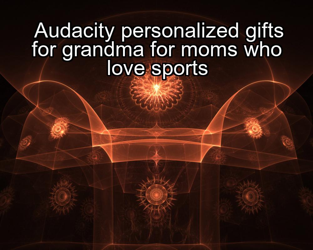 audacity-personalized-gifts-for-grandma-for-moms-who-love-sports-1737446809-1