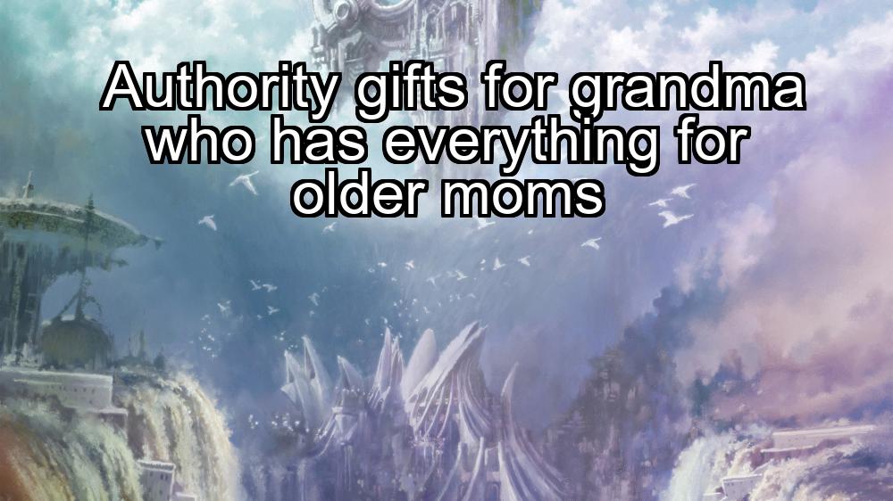 authority-gifts-for-grandma-who-has-everything-for-older-moms-1737465928-1