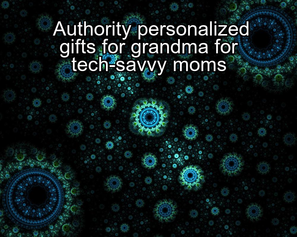 authority-personalized-gifts-for-grandma-for-tech-savvy-moms-1737343519-1