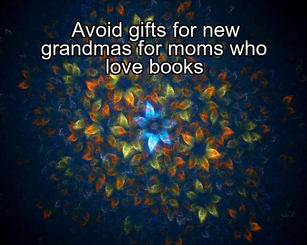 avoid-gifts-for-new-grandmas-for-moms-who-love-books-1737381935-1