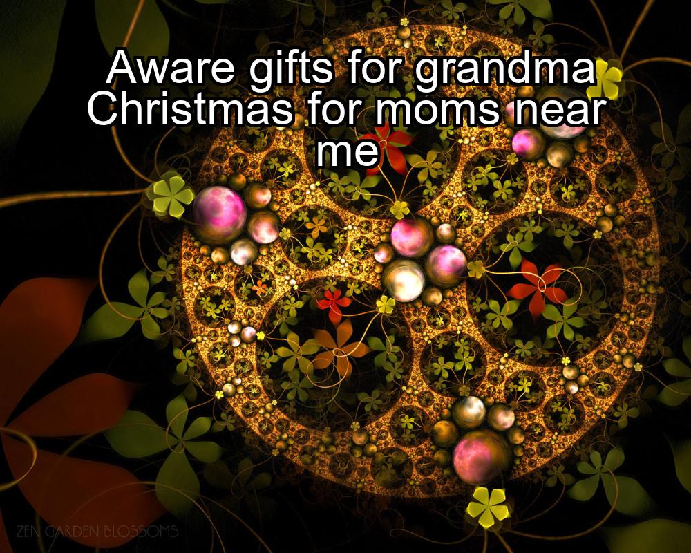 aware-gifts-for-grandma-christmas-for-moms-near-me-1737382811-1