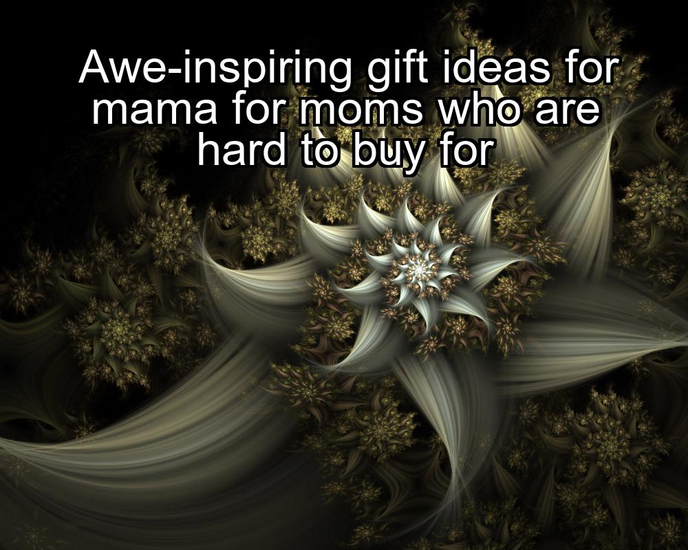 awe-inspiring-gift-ideas-for-mama-for-moms-who-are-hard-to-buy-for-1737384939-1