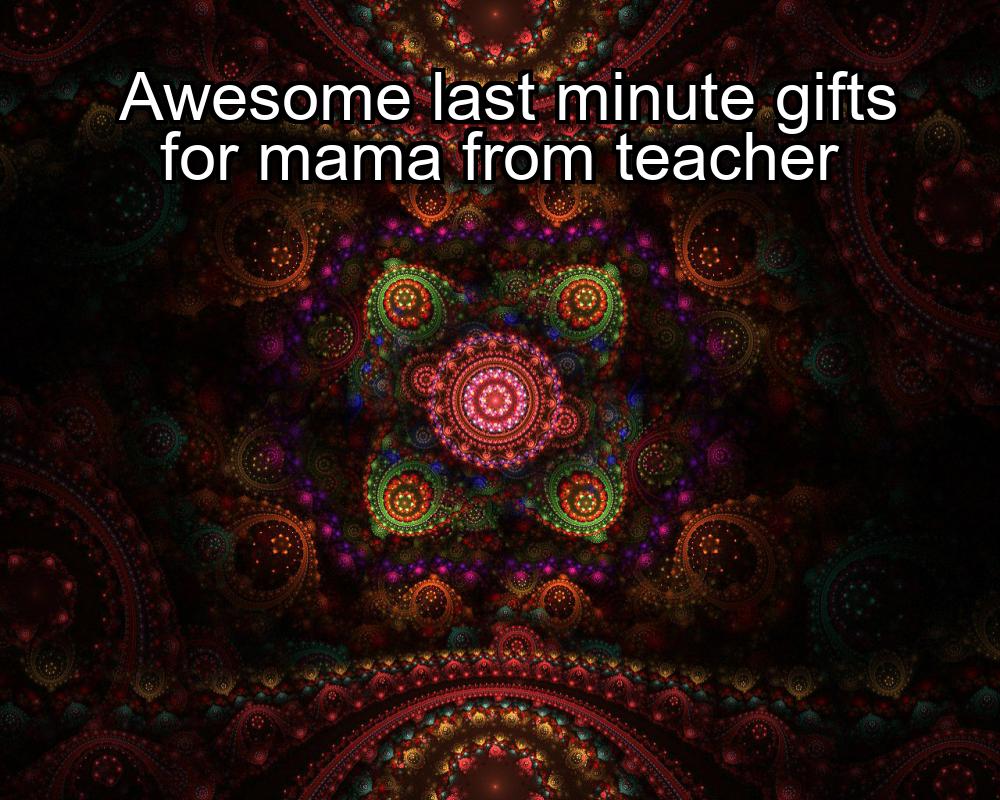 awesome-last-minute-gifts-for-mama-from-teacher-1737480954-1