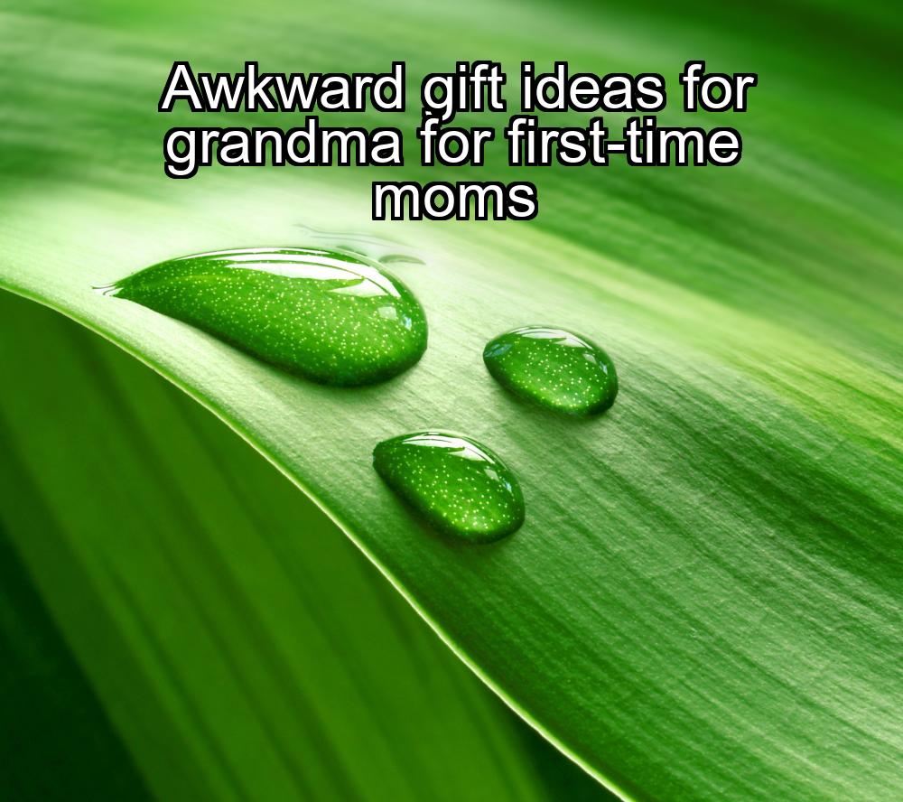 awkward-gift-ideas-for-grandma-for-first-time-moms-1737322820-1