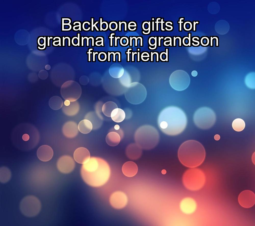 backbone-gifts-for-grandma-from-grandson-from-friend-1737439824-1