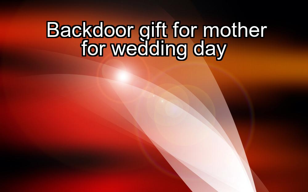 backdoor-gift-for-mother-for-wedding-day-1737381112-1