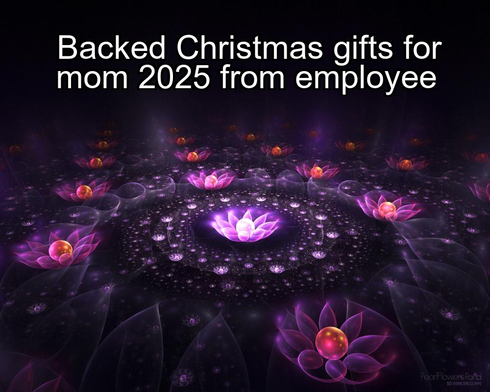 backed-christmas-gifts-for-mom-2025-from-employee-1737349833-1