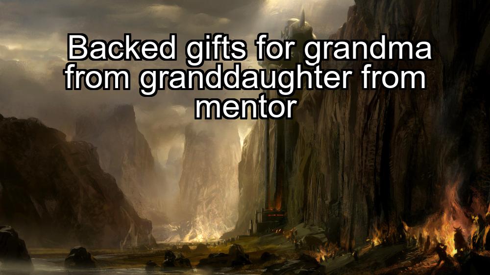 backed-gifts-for-grandma-from-granddaughter-from-mentor-1737456072-1