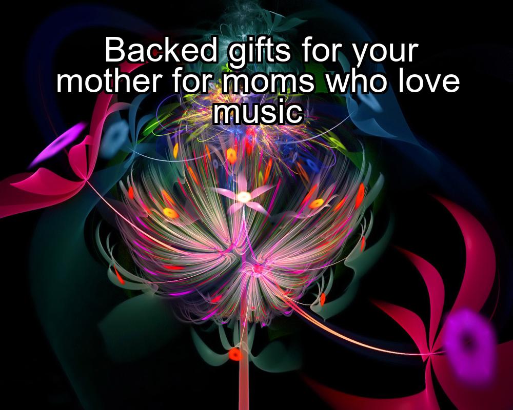 backed-gifts-for-your-mother-for-moms-who-love-music-1737341723-1