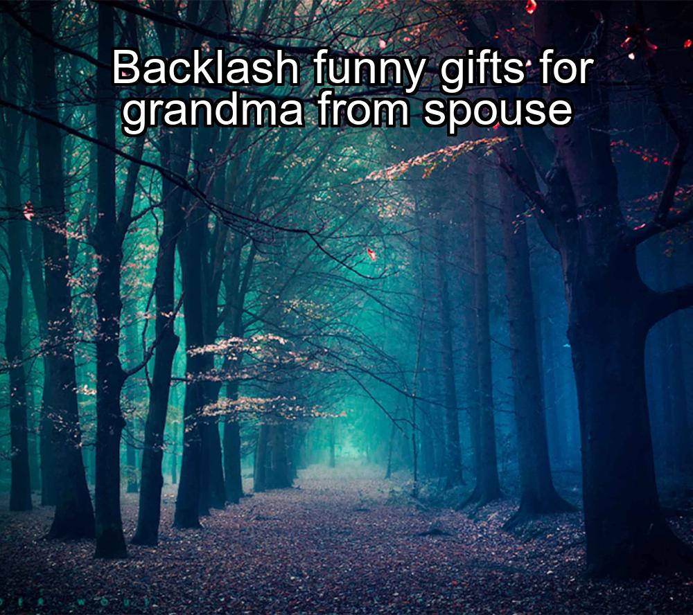 backlash-funny-gifts-for-grandma-from-spouse-1737469222-1