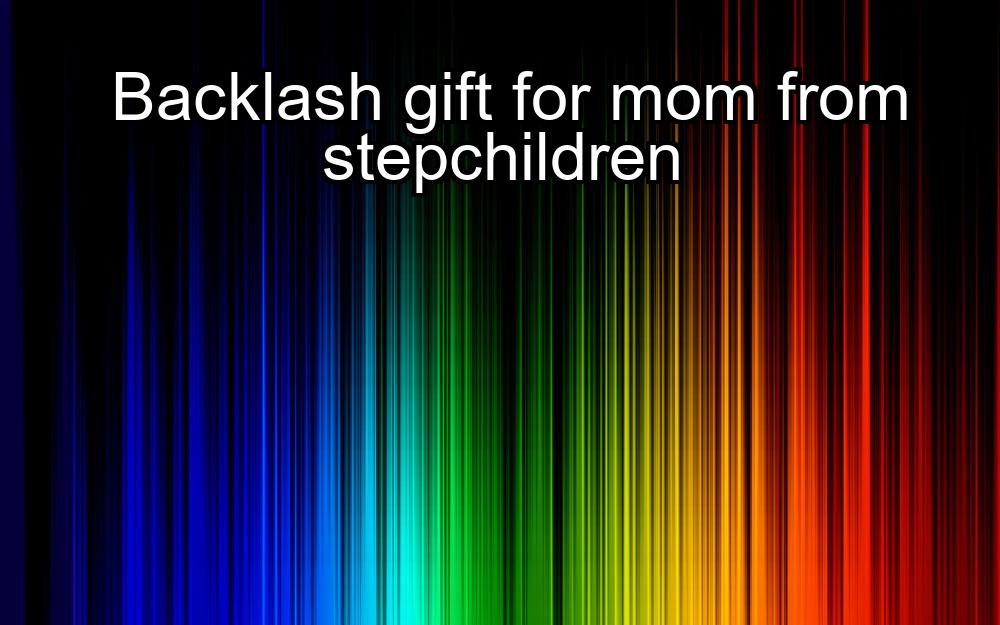 backlash-gift-for-mom-from-stepchildren-1737426322-1