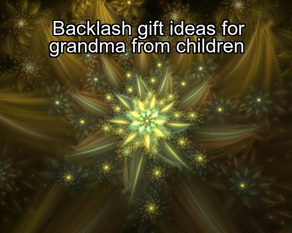 backlash-gift-ideas-for-grandma-from-children-1737342141-1