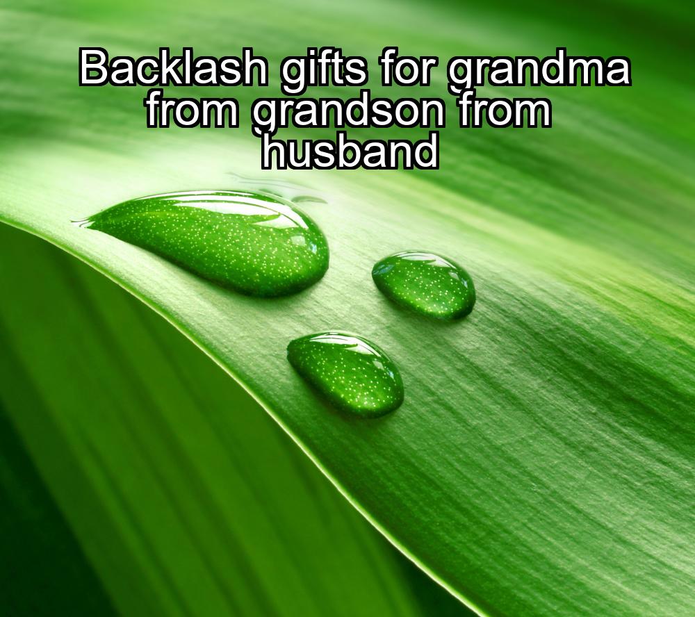 backlash-gifts-for-grandma-from-grandson-from-husband-1737355540-1