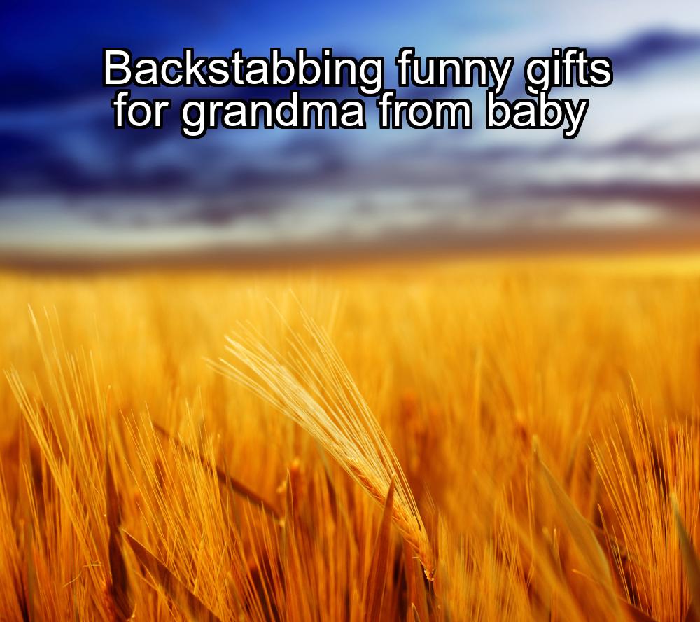 backstabbing-funny-gifts-for-grandma-from-baby-1737389150-1