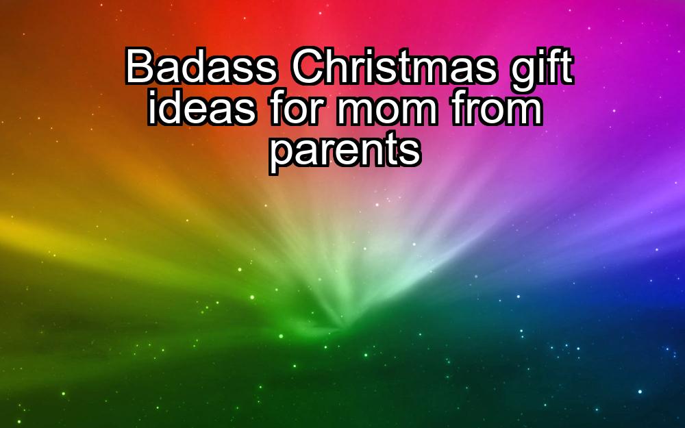 badass-christmas-gift-ideas-for-mom-from-parents-1737421842-1