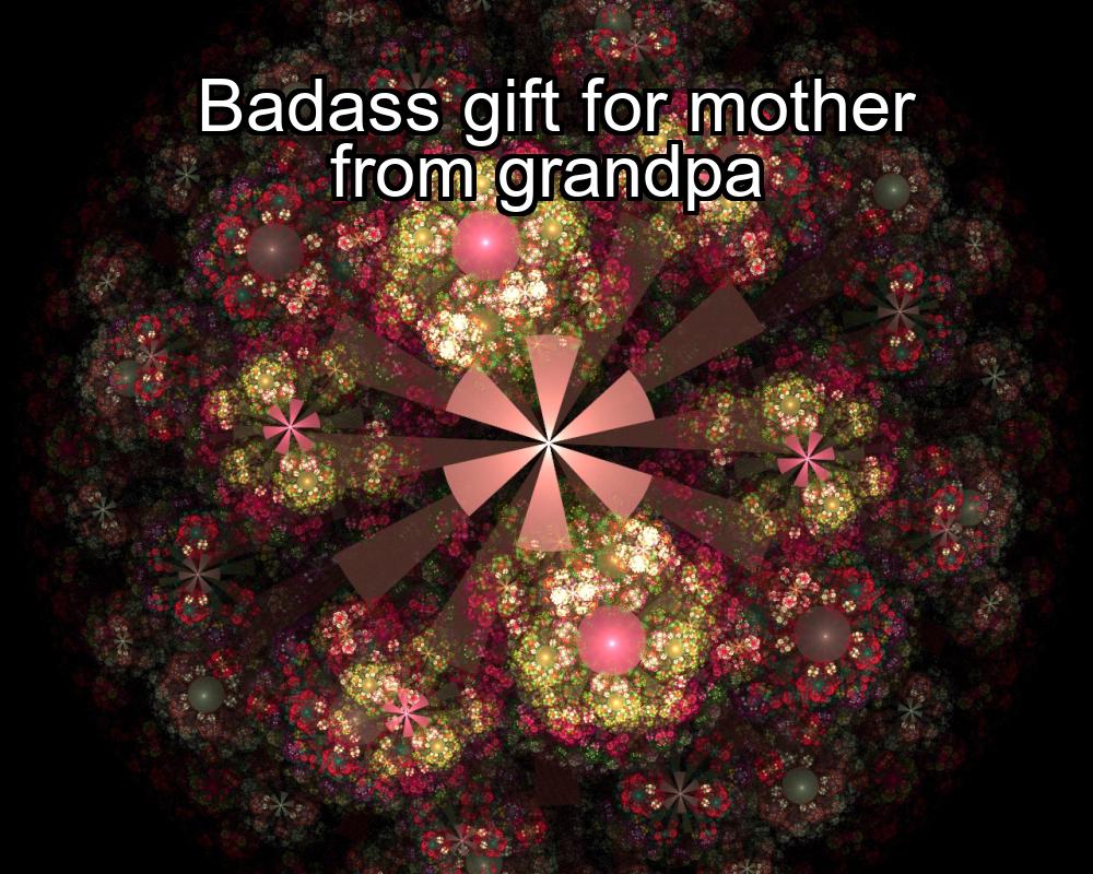 badass-gift-for-mother-from-grandpa-1737434554-1