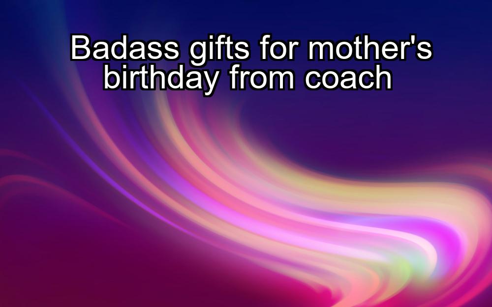 badass-gifts-for-mothers-birthday-from-coach-1737441040-1