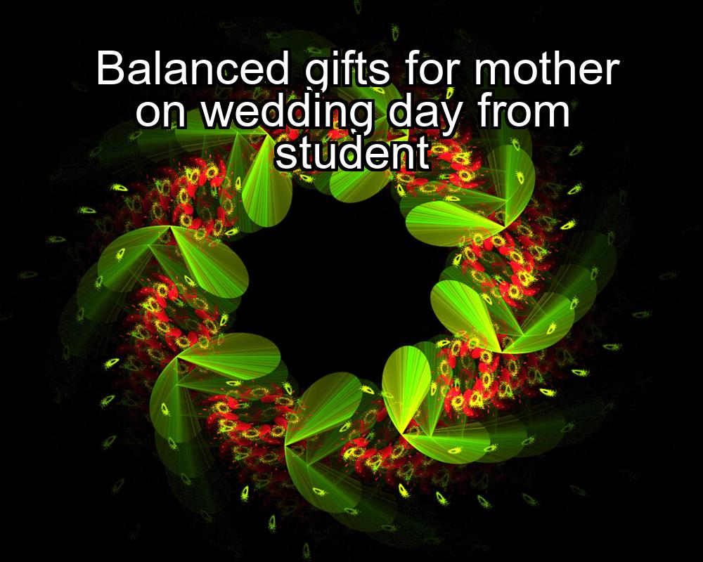 balanced-gifts-for-mother-on-wedding-day-from-student-1737466879-1