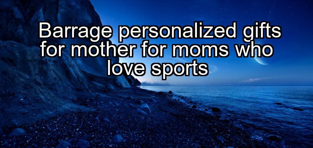 barrage-personalized-gifts-for-mother-for-moms-who-love-sports-1737458130-1