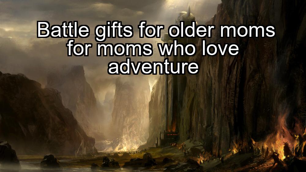 battle-gifts-for-older-moms-for-moms-who-love-adventure-1737458438-1