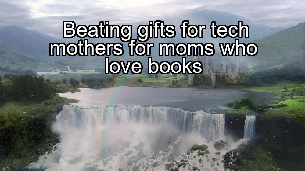 beating-gifts-for-tech-mothers-for-moms-who-love-books-1737434010-1