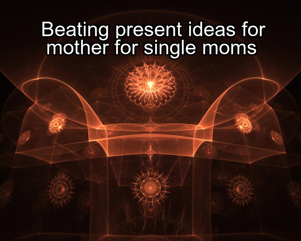 beating-present-ideas-for-mother-for-single-moms-1737339972-1