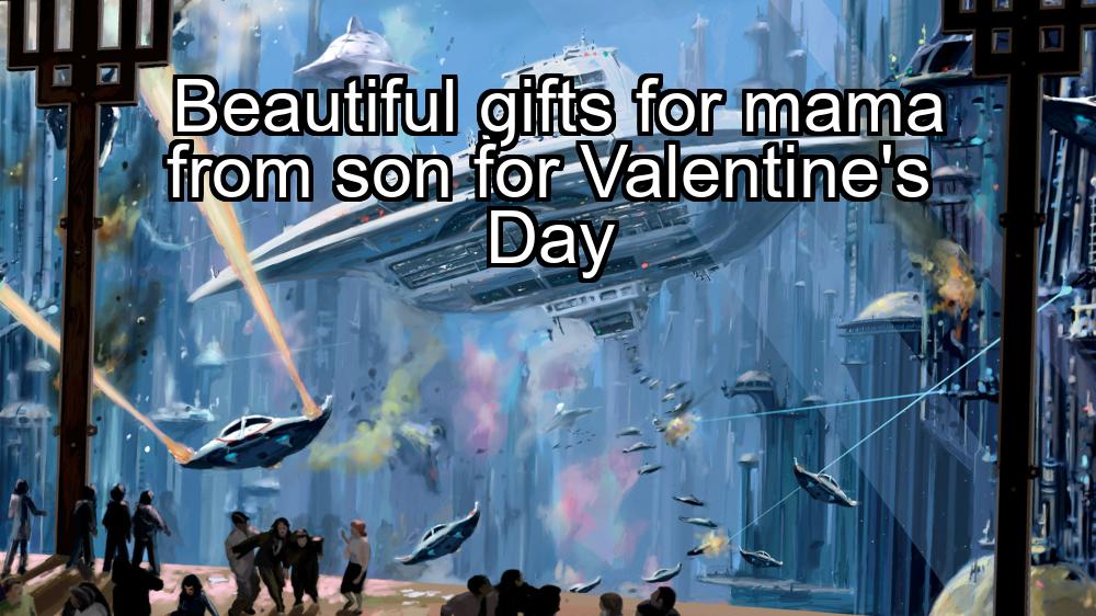 beautiful-gifts-for-mama-from-son-for-valentines-day-1737383416-1