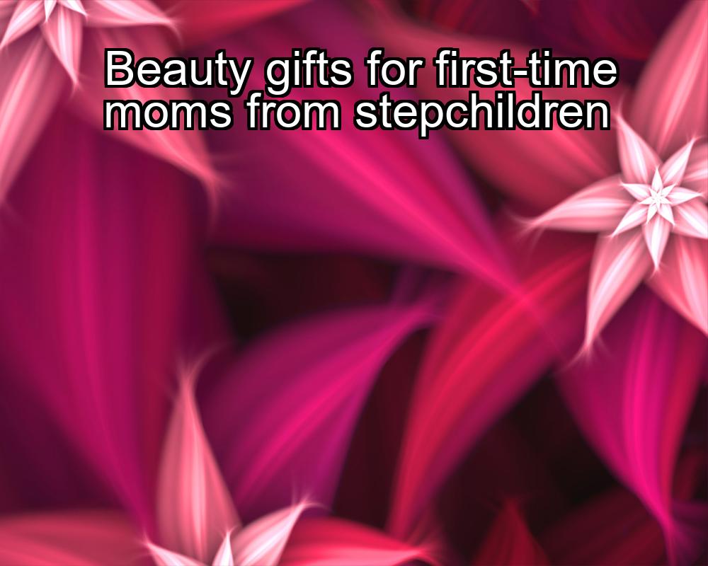 beauty-gifts-for-first-time-moms-from-stepchildren-1737469231-1