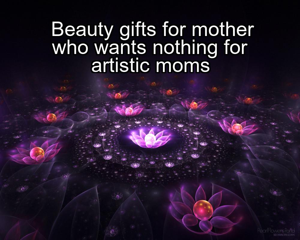 beauty-gifts-for-mother-who-wants-nothing-for-artistic-moms-1737330646-1