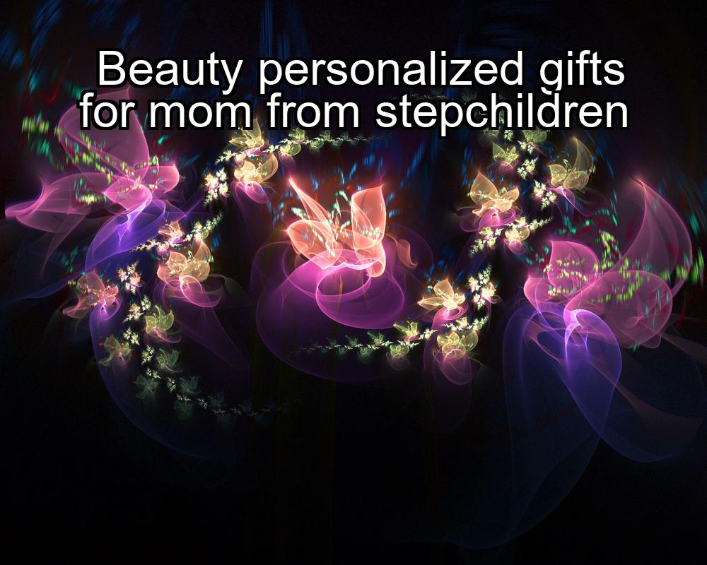 beauty-personalized-gifts-for-mom-from-stepchildren-1737419348-1