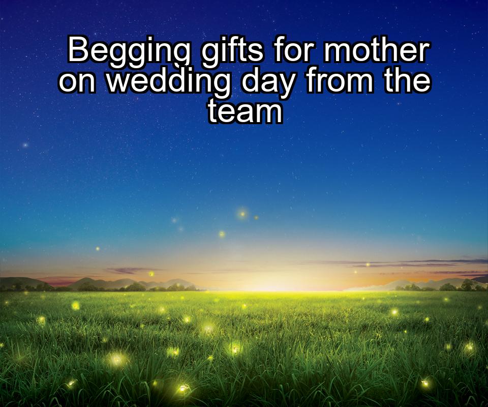 begging-gifts-for-mother-on-wedding-day-from-the-team-1737383113-1