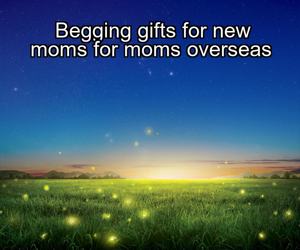 begging-gifts-for-new-moms-for-moms-overseas-1737463834-1