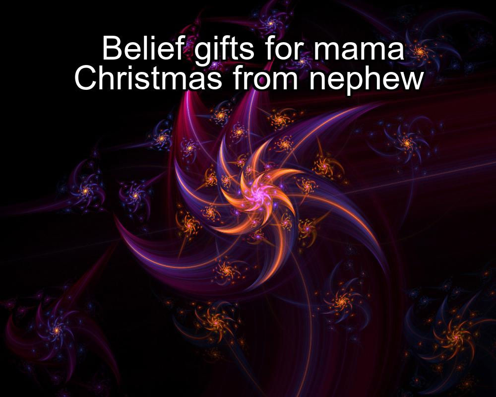 belief-gifts-for-mama-christmas-from-nephew-1737449129-1