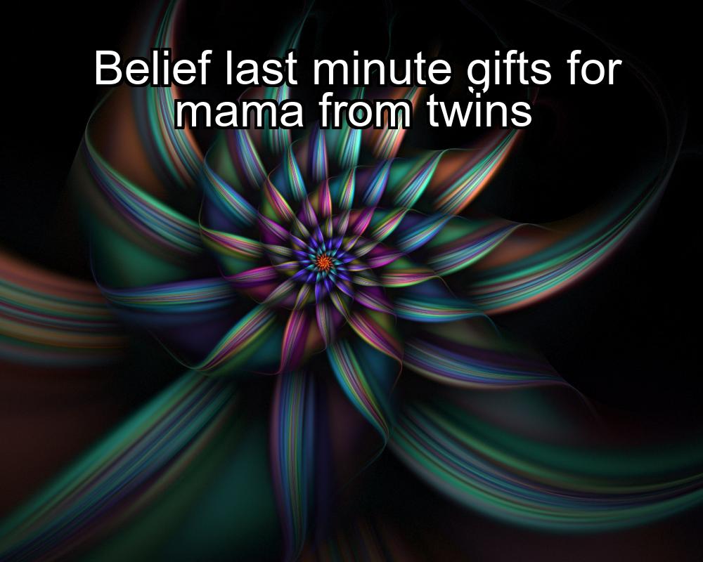 belief-last-minute-gifts-for-mama-from-twins-1737330456-1