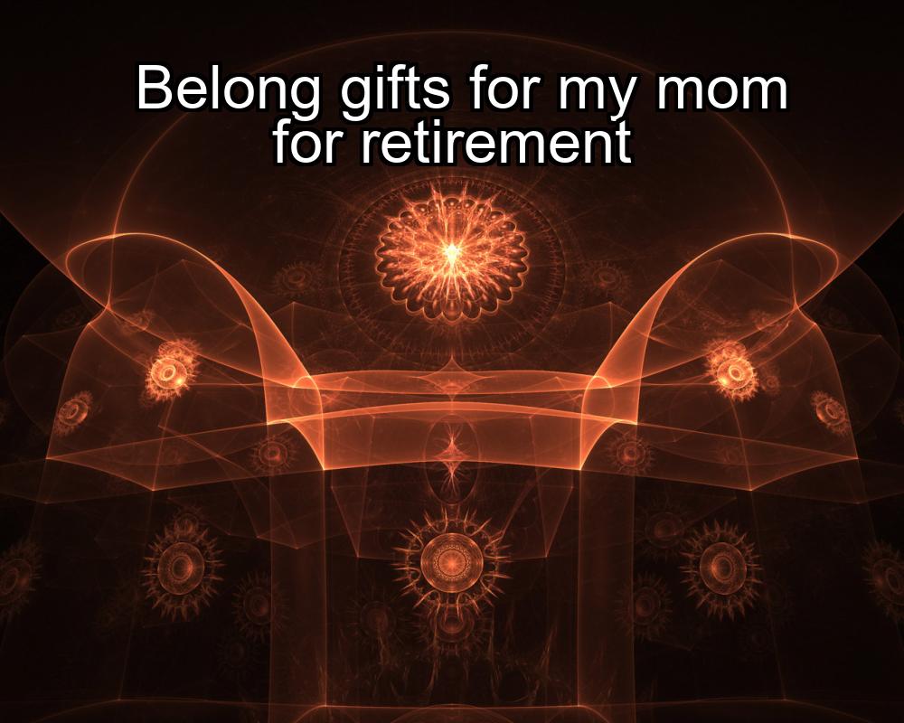 belong-gifts-for-my-mom-for-retirement-1737417025-1