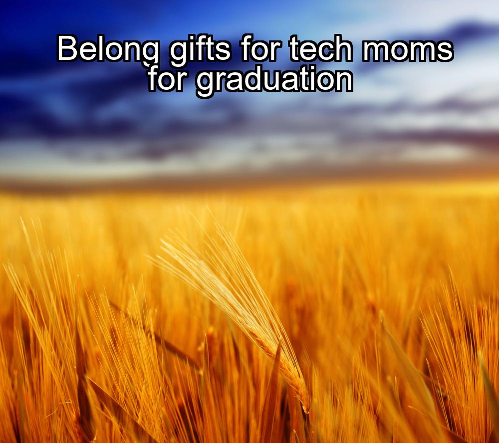 belong-gifts-for-tech-moms-for-graduation-1737399863-1