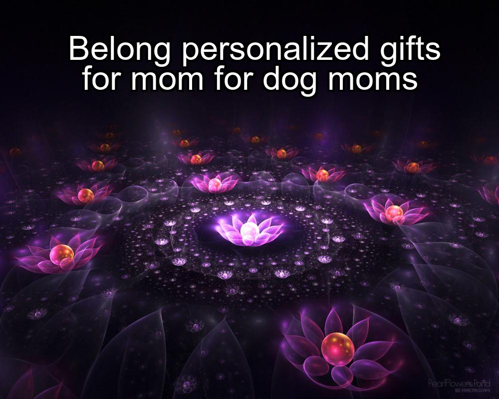 belong-personalized-gifts-for-mom-for-dog-moms-1737462633-1