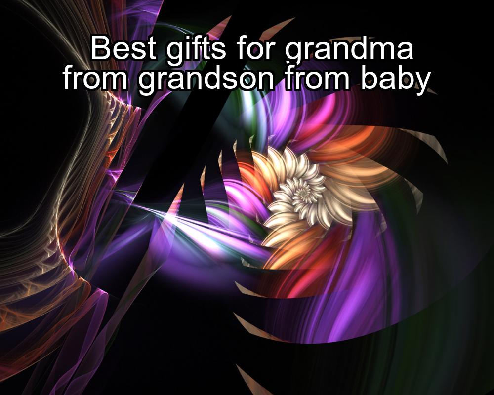 best-gifts-for-grandma-from-grandson-from-baby-1737325221-1