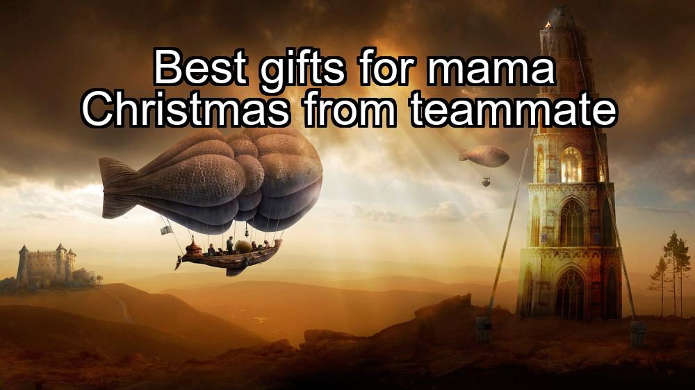 best-gifts-for-mama-christmas-from-teammate-1737457246-1