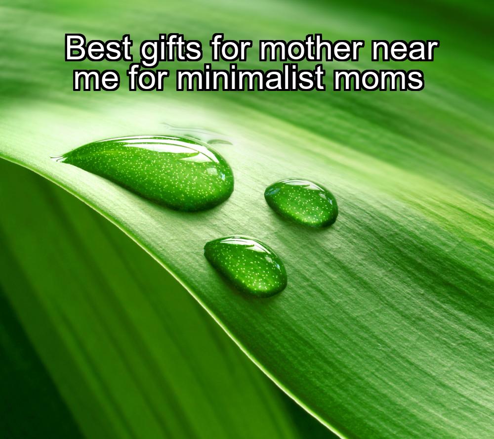 best-gifts-for-mother-near-me-for-minimalist-moms-1737370512-1